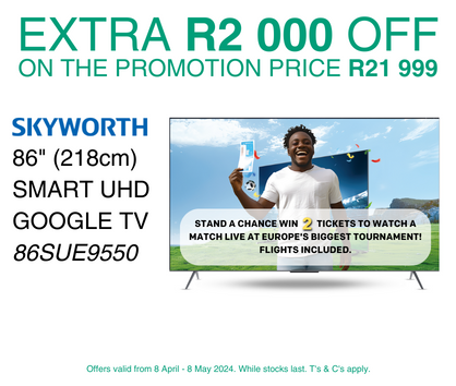 Extra R2 000 off on the promotion price R21 999. Skyworth 86” Smart UHD Google TV 86SUE9950. Stand a chance to win 2 tickets to watch a match live at Europe’s biggest tournament! Flights included.
