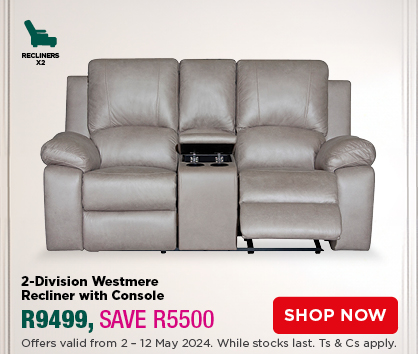 2-Division Westmere Recliner with Console
R9499, SAVE R5500