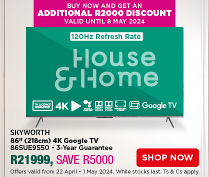 SKYWORTH 86” (218cm) 4K Google TV
86SUE9550 • 3-Year Guarantee
R21999, SAVE R5000
