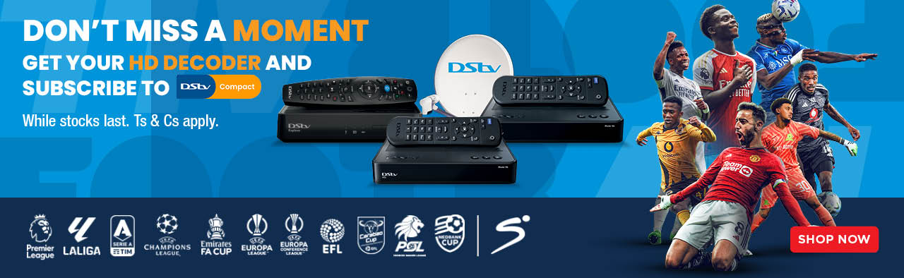 DON’T MISS A MOMENT. GET YOUR HD DECODER AND SUBSCRIBE TO DStv Compact. While stocks last. Ts & Cs apply.