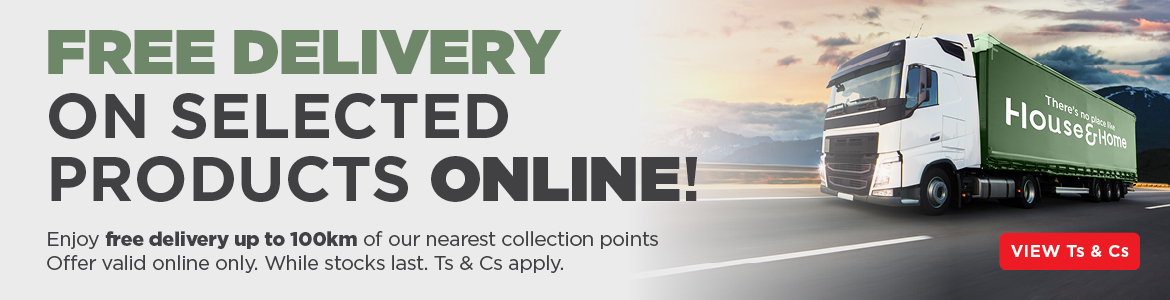 FREE DELIVERY ON SELECTED PRODUCTS ONLINE!
        Enjoy free delivery up to 100km of our nearest collection points. Offer valid online only. While stocks last. Ts & Cs apply.
