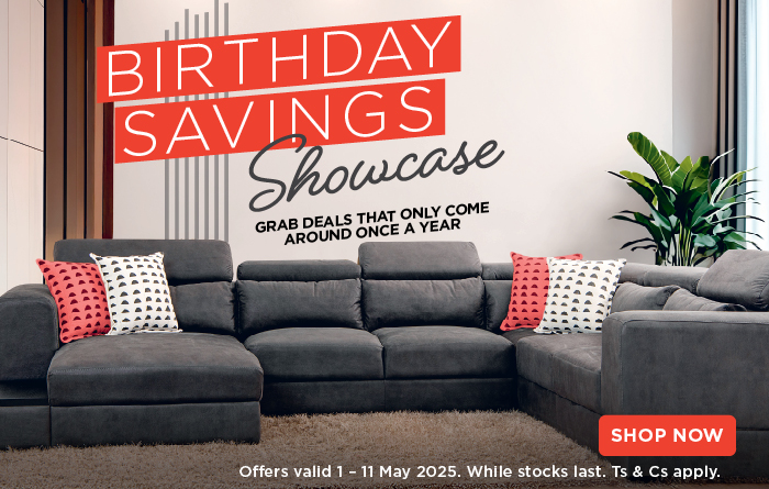 BIRTHDAY SAVINGS SHOWCASE

                            GRAB DEALS THAT ONLY COME AROUND ONCE A YEAR
                            Offers valid 1 – 11 May 2025. While stocks last. Ts & Cs apply.