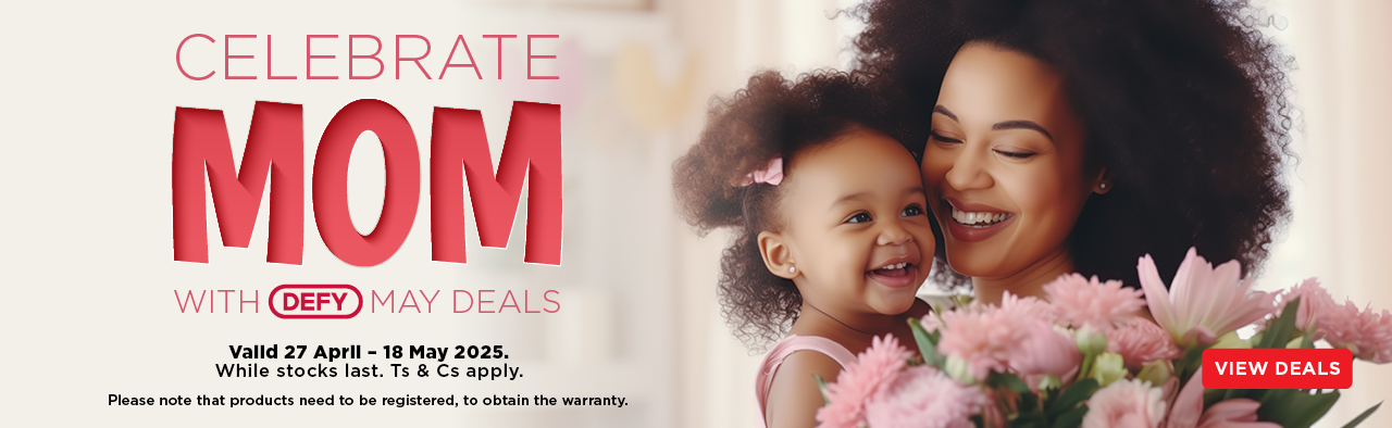 CELEBRATE MOM WITH DEFY MAY DEALS

Valid 27 April – 18  May. While stocks last. Ts & Cs apply. 
