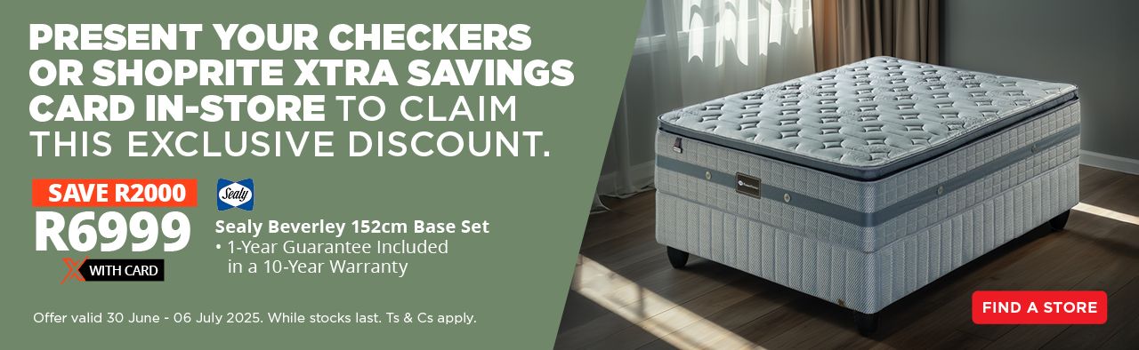 Present your Checkers or Shoprite Xtra Savings Card in-store to claim this exclusive discount. Sealy Beverley Base Set R6999, save R2000.