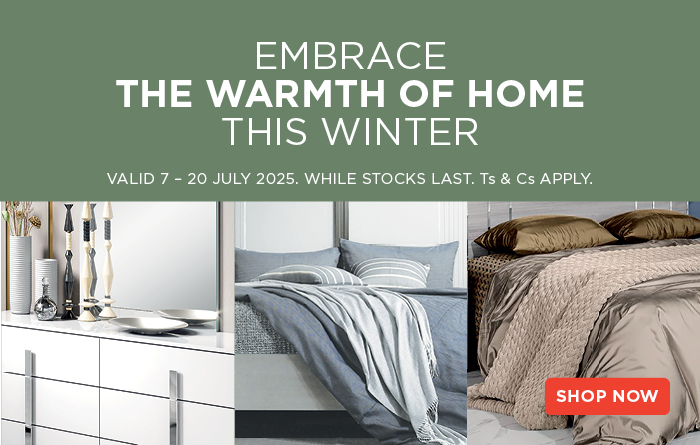 Embrace the Warmth of Home this Winter | 7 - 20 July 2025
