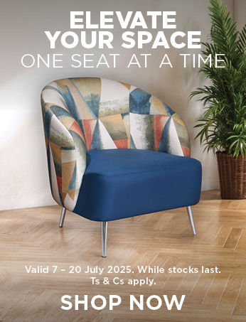 Elevate your space one seat at a time. Shop seating online and in-store. Valid 7 – 20 July 2025. While stocks last.