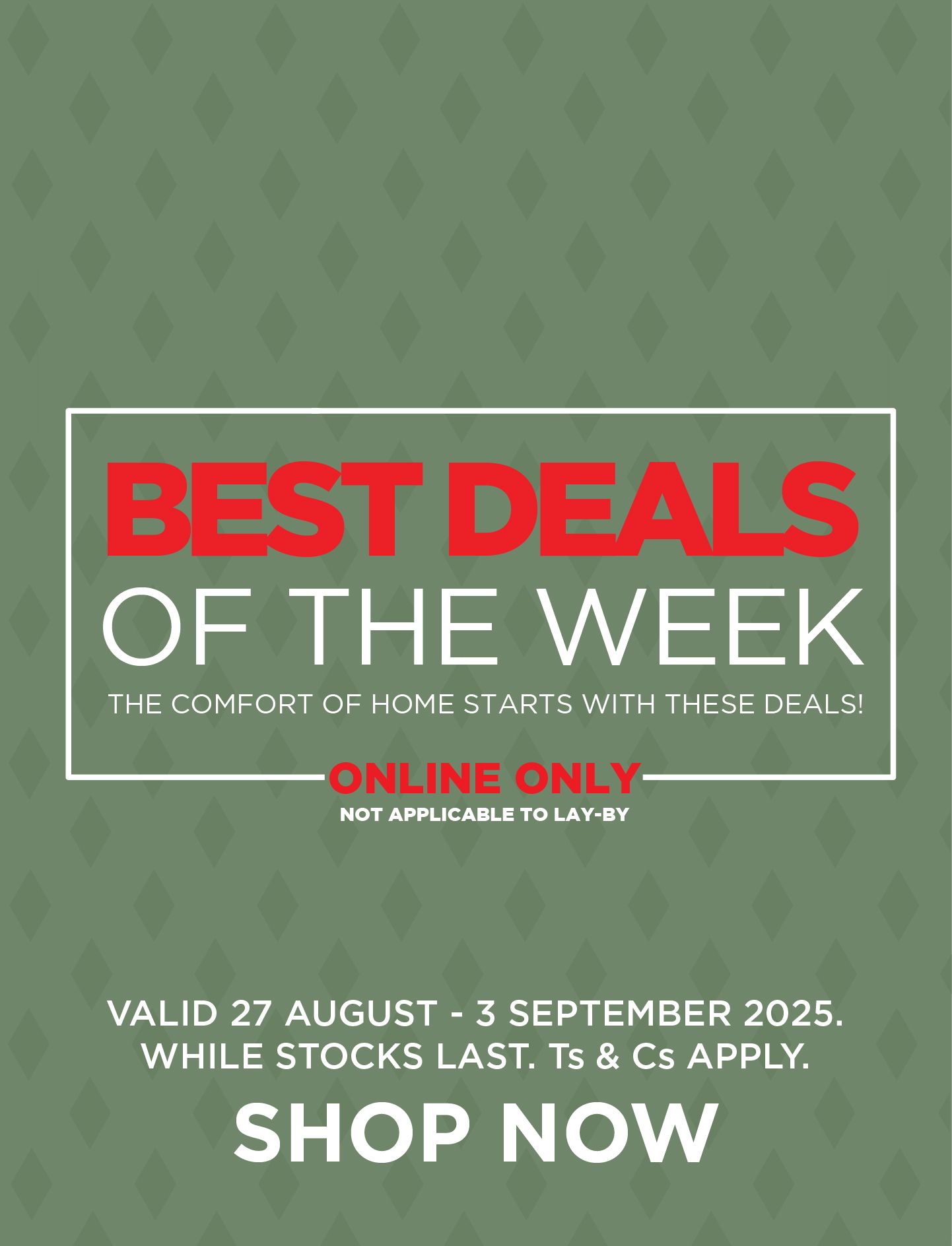 Best deals of the week. Online Only – valid 27 August to 3 September 2025. While stocks last, layby not available.