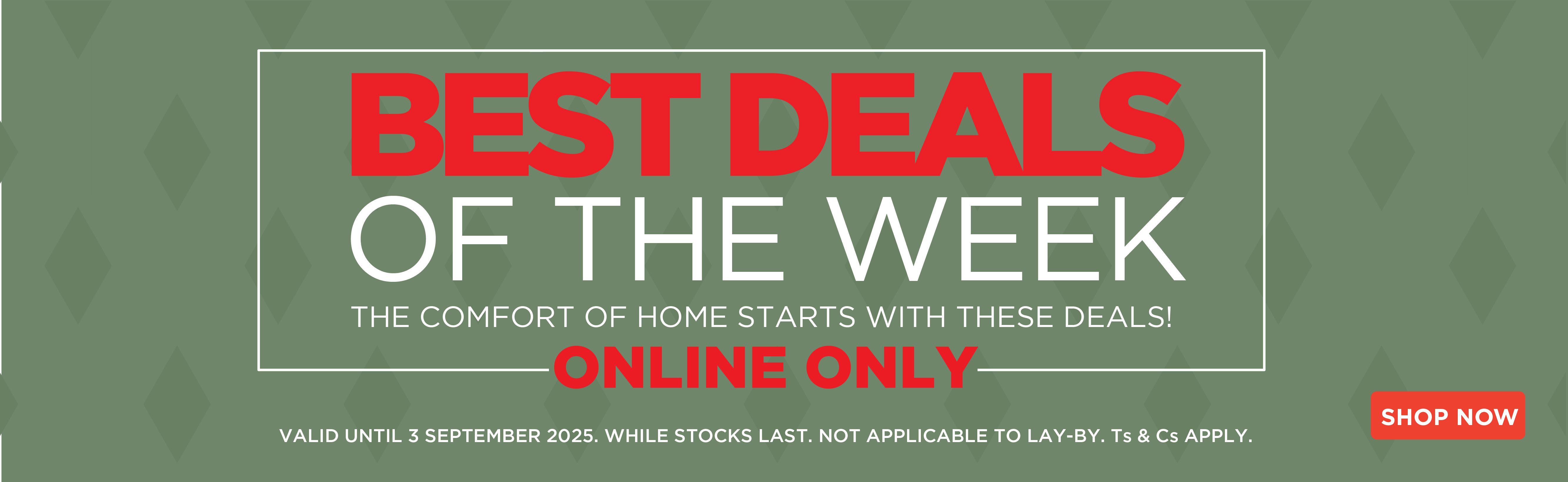 Best deals of the week. Online Only – valid 27 August to 3 September 2025. While stocks last, layby not available.
