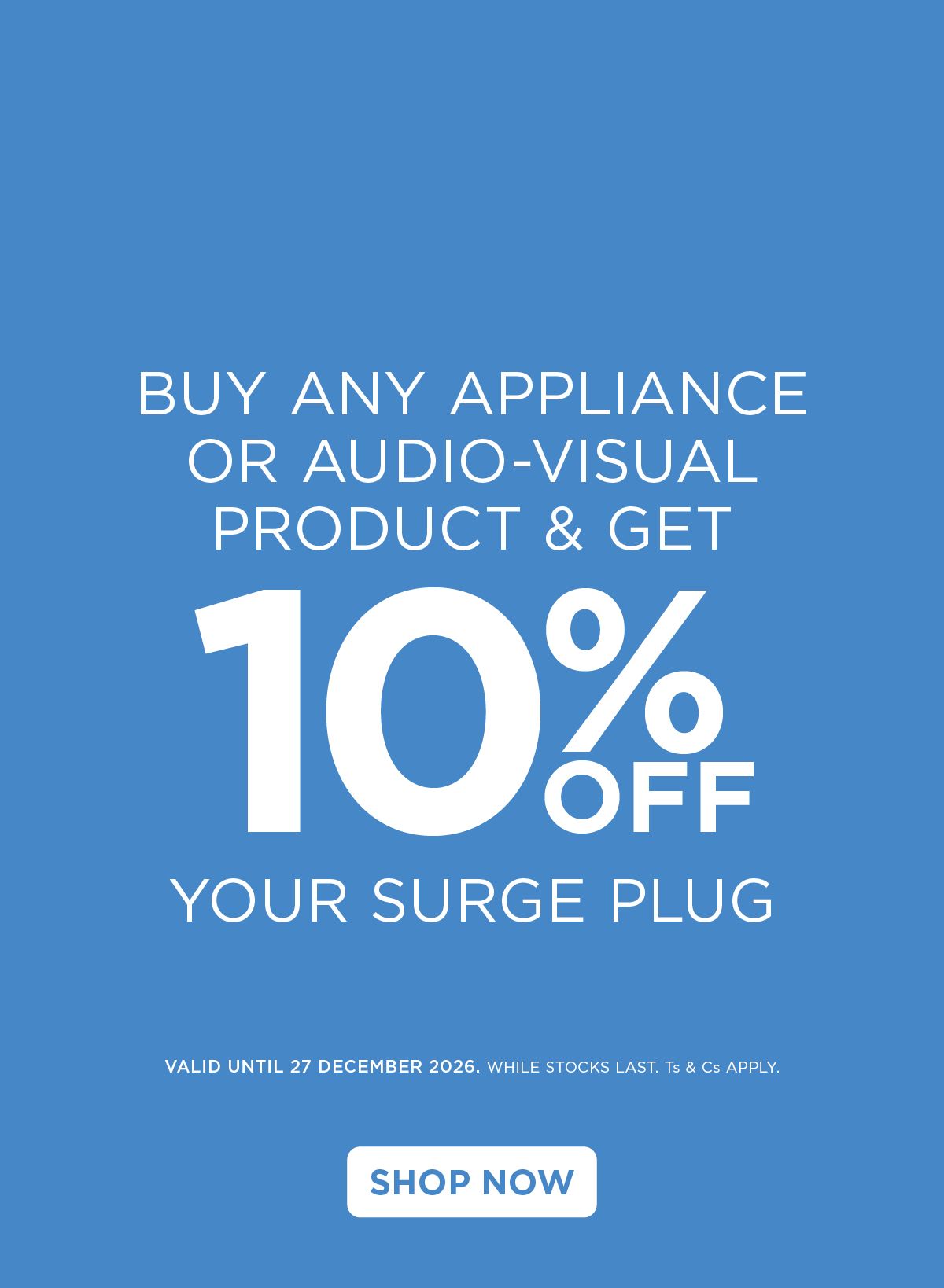 Buy any appliance or audio-visual product and get 10% off your Surge Plug